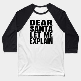 Dear Santa let me explain Baseball T-Shirt